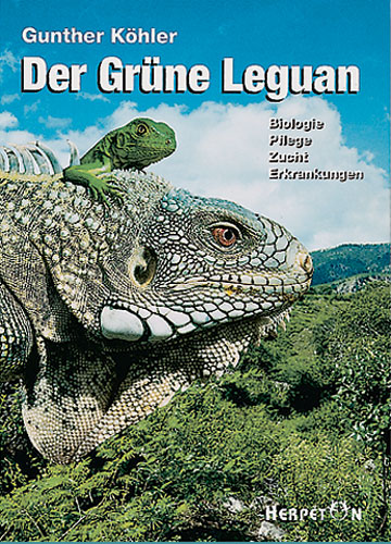 Der grüne Leguan - Biologie, Pflege, Zucht, Erkrankungen (Gunther Köhler) erweiterte Auflage
