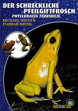 Der Schreckliche Pfeilgiftfrosch - Phyllobates terribilis (Michael Wirth & Florian Riedel)