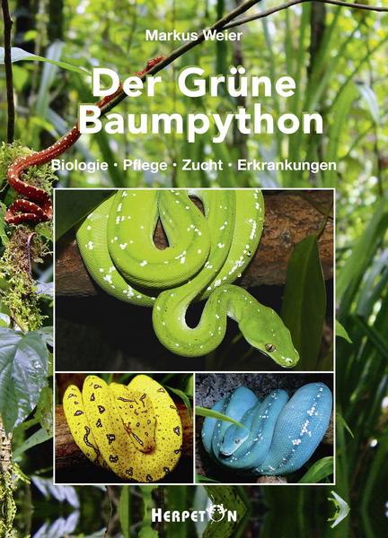 Der Grüne Baumpython - Biologie, Pflege, Zucht und Erkrankung (Markus Weier)